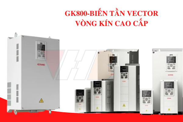 GK800-BIẾN TẦN VECTOR VÒNG KÍN CAO CẤP